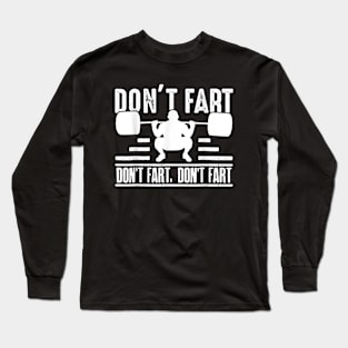 Workout Don't Fart Fitness Gym Workout Weights Lifting Squat Long Sleeve T-Shirt